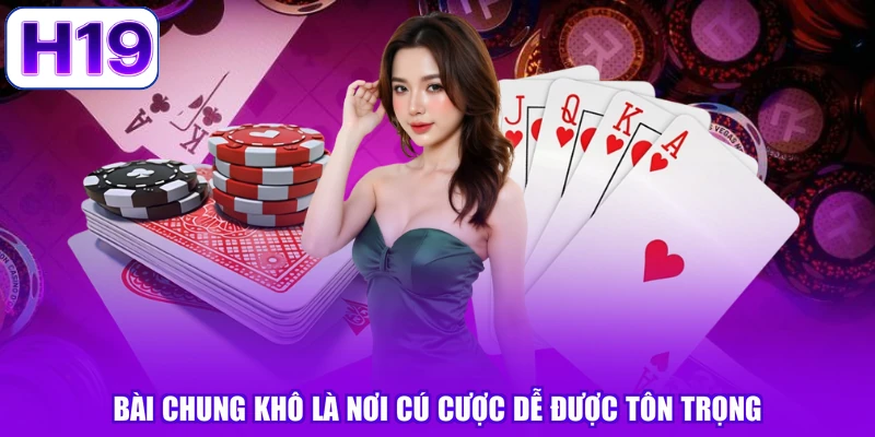 Bài chung khô là nơi cú cược dễ được tôn trọng