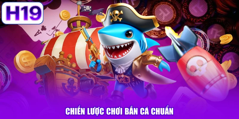 Chiến lược chơi bắn cá chuẩn