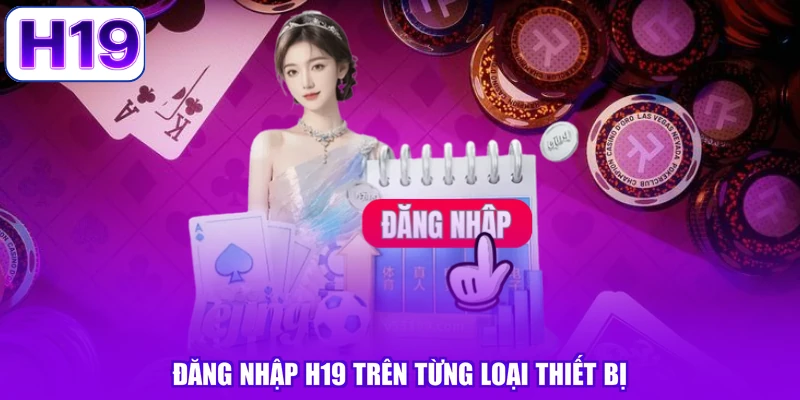 Đăng nhập H19 trên từng loại thiết bị