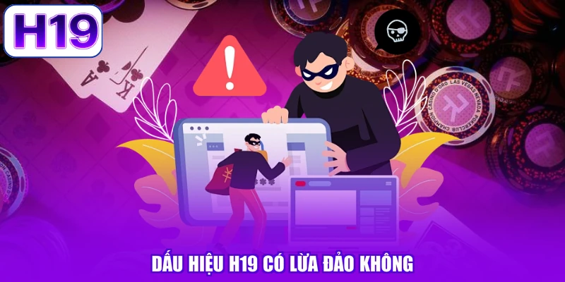 Dấu hiệu H19 có lừa đảo không