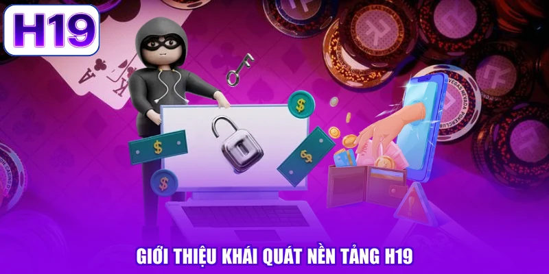 Giới thiệu khái quát nền tảng H19