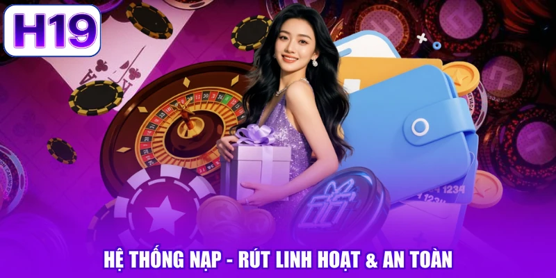 Hệ thống nạp - rút linh hoạt & an toàn