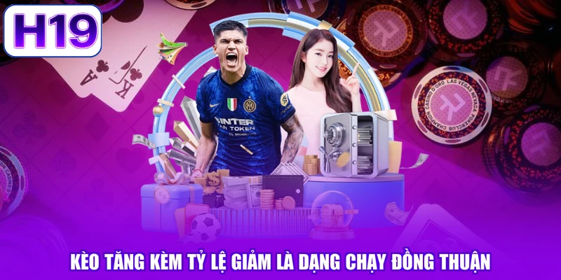 Kèo tăng kèm tỷ lệ giảm là dạng chạy đồng thuận