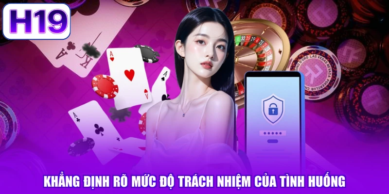 Khẳng định rõ mức độ trách nhiệm của tình huống