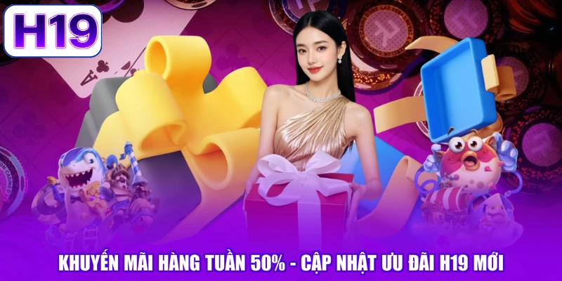 Khuyến Mãi Hàng Tuần 50% - Cập Nhật Ưu Đãi H19 Mới