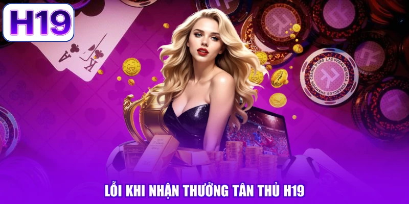 Lỗi khi nhận thưởng tân thủ H19