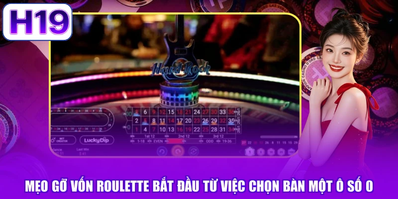 Mẹo gỡ vốn roulette bắt đầu từ việc chọn bàn một ô số 0