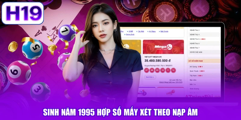 Sinh năm 1995 hợp số mấy xét theo nạp âm