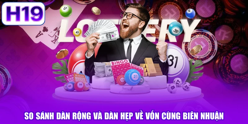 So sánh dàn rộng và dàn hẹp về vốn cùng biên nhuận