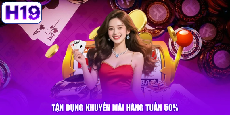 Tận dụng khuyến mãi hàng tuần 50%