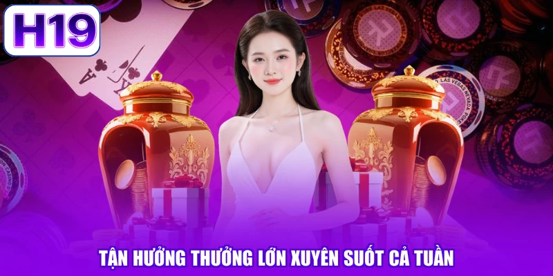Tận hưởng thưởng lớn xuyên suốt cả tuần
