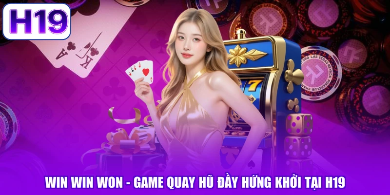 Win Win Won - Game Quay Hũ Đầy Hứng Khởi Tại H19